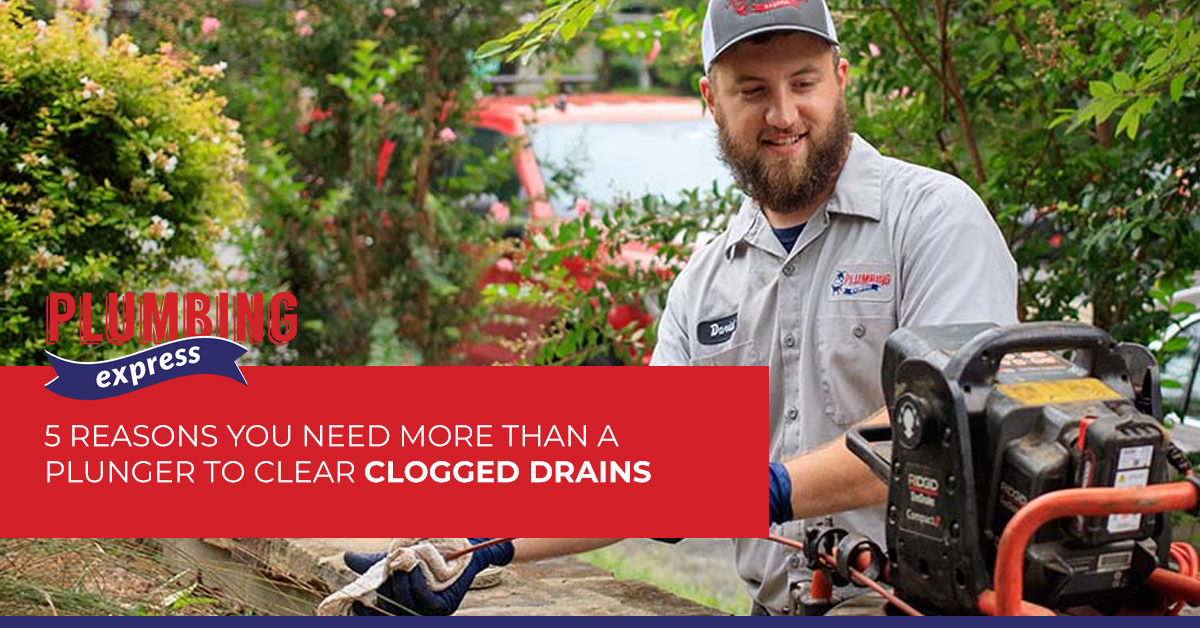 5 Reasons You Need More Than a Plunger to Clear Clogged Drains